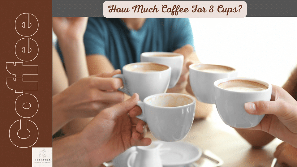 How Much Coffee For 8 Cups